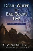 Death Where the Bad Rocks Live - C M Wendelboe - cover