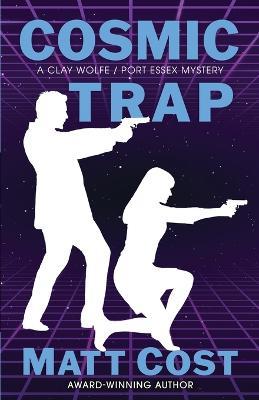 Cosmic Trap: A Clay Wolfe / Port Essex Mystery - Matt Cost - cover