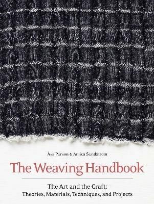 The Weaving Handbook: The Art and the Craft: Theories, Materials, Techniques and Projects - Åsa Pärson,Amica Sundström - cover