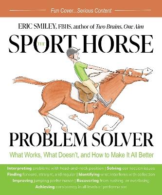 The Sport Horse Problem Solver: What Works, What Doesn't, and How to Make It All Better - Eric Smiley - cover