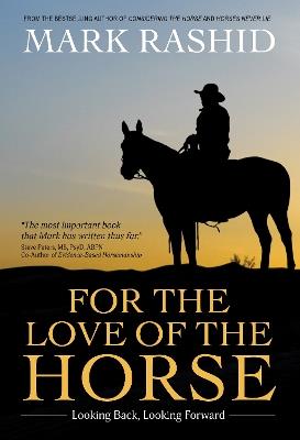 For the Love of the Horse: Looking Back, Looking Forward - Mark Rashid - cover