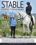 Stable Core Training: A New Approach to Rider Alignment, Centering, Grounding, and Positive Tension for Elite Performance in the Saddle