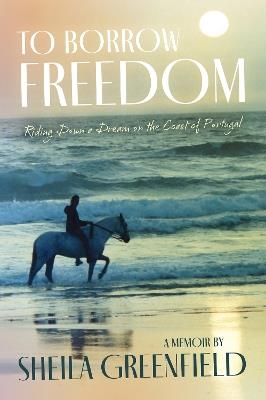 To Borrow Freedom: Riding Down a Dream on the Coast of Portugal - Greenfield - cover