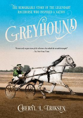 Greyhound: The Remarkable Story of the Harness-Racing Horse Who Inspired a Nation - Cheryl Eriksen - cover