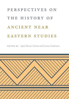 Perspectives on the History of Ancient Near Eastern Studies - cover