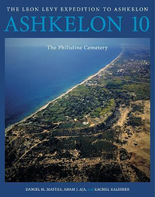 Ashkelon 10: The Philistine Cemetery - Daniel M. Master,Adam J. Aja,Rachel Kalisher - cover