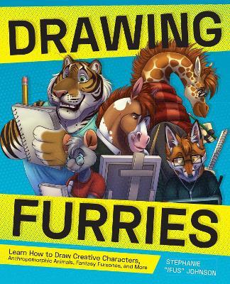 Drawing Furries: Learn How to Draw Creative Characters, Anthropomorphic Animals, Fantasy Fursonas, and More - Stephanie 'Ifus' Johnson - cover