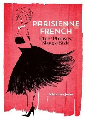 Parisienne French: Chic Phrases, Slang and Style - Rhianna Jones - cover