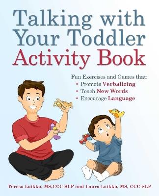 Talking With Your Toddler Activity Book: Fun Exercises and Games That Promote Verbalizing, Teach New Words and Encourage Language - Teresa Laikko,Laura Laikko - cover