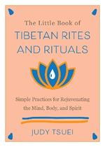 The Little Book of Tibetan Rites and Rituals: Simple Practices for Rejuvenating the Mind, Body, and Spirit