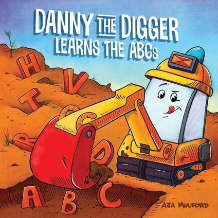 Danny the Digger Learns the ABCs - Aja Mulford - ebook
