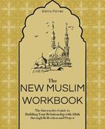 The New Muslim Workbook: The Interactive Guide to Building Your Relationship with Allah through Reflection and Prayer