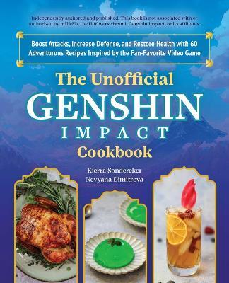 The Unofficial Genshin Impact Cookbook: Boost Attacks, Increase Defense, and Restore Your Health with 60 Adventurous Recipes from the Fan-Favorite Video Game - Kierra Sonderkerer - cover