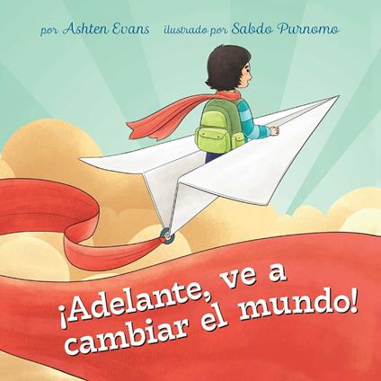¡Adelante, ve a cambiar el mundo! - Ashten Evans,Sabdo Purnomo,Yilda Ruiz Monroy - ebook