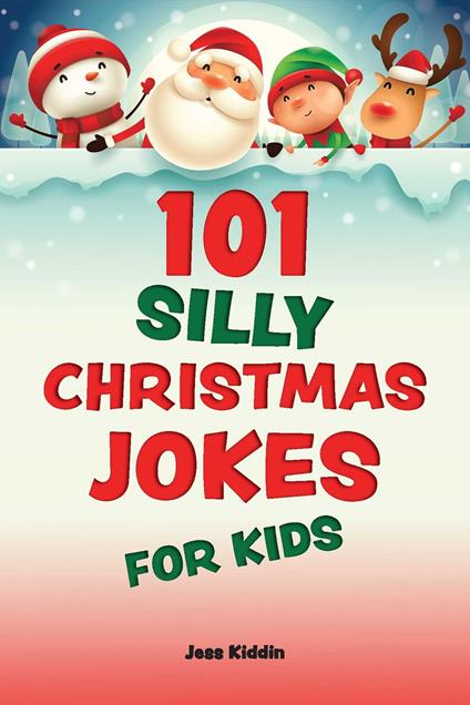 101 Silly Christmas Jokes for Kids - Editors of Ulysses Press,Keith Riegert - ebook