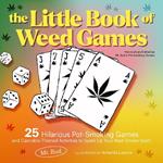 The Little Book Of Weed Games: 25 Hilarious Pot-Smoking Games and Cannabis-Themed Activities to Spark Up Your Next Smoke Sesh!