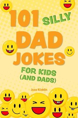 101 Silly Dad Jokes for Kids (and Dads) - Editors of Ulysses P - cover
