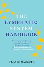 The Lymphatic System Handbook: Proven Lymphatic Drainage Massage Techniques and At-Home Strategies for Reducing Inflammation and Managing Chronic Ailments