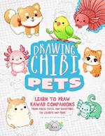 Drawing Chibi Pets: Learn to Draw Kawaii Companions from Dogs, Cats, and Hamsters to Lizards and Fish! (How to Draw Books)