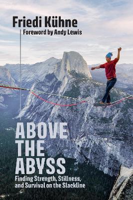 Above the Abyss: Finding Strength, Stillness, and Survival on the Slackline - Friedi Kühne - cover