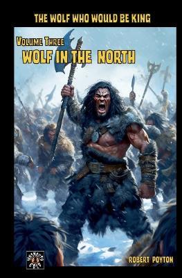 Wolf in the North: The Wolf Who Would be King Vol 3 - Robert Poyton - cover