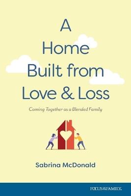 Home Built From Love And Loss, A - Sabrina Mcdonald - cover