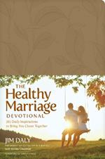 The Healthy Marriage Devotional: 365 Daily Inspirations to Bring You Closer Together