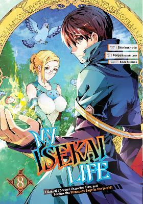 My Isekai Life 08: I Gained A Second Character Class And Became The Strongest Sage In The World! - Shinkoshoto,Ponjea (Friendly Lan,Huuka Kazabana - cover
