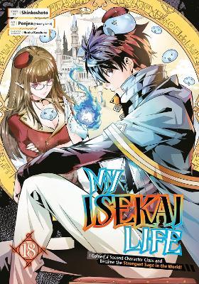 My Isekai Life 18: I Gained a Second Character Class and Became the Strongest Sage in the World! - Shinkoshoto,Ponjea (Friendly Lan,Huuka Kazabana - cover