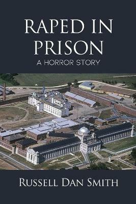 Raped in Prison: A Horror Story - Russell Dan Smith - cover