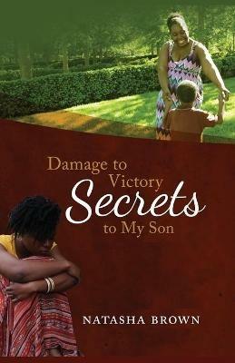 Damage to Victory: Secrets to My Son - Natasha Brown - cover