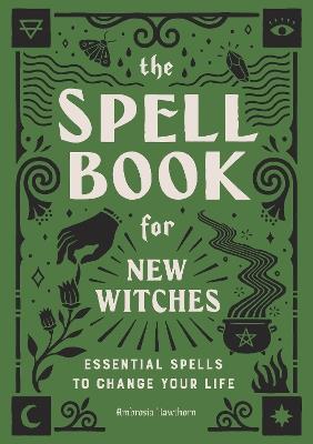 The Spell Book for New Witches: Essential Spells to Change Your Life - Ambrosia Hawthorn - cover