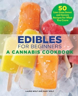 Edibles for Beginners - Laurie Wolf,Mary Wolf - cover