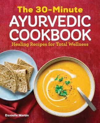 The 30-Minute Ayurvedic Cookbook - Danielle Martin - cover