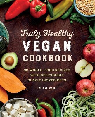 Truly Healthy Vegan Cookbook - Dianne Wenz - cover
