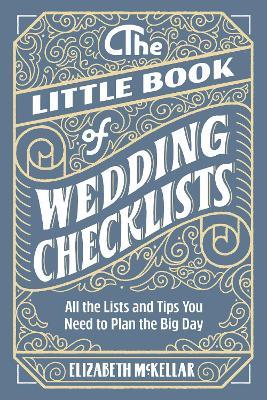 The Little Book of Wedding Checklists: All the Lists and Tips You Need to Plan the Big Day - Elizabeth McKellar - cover