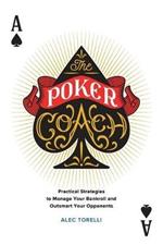 The Poker Coach: Practical Strategies to Manage Your Bankroll and Outsmart Your Opponents