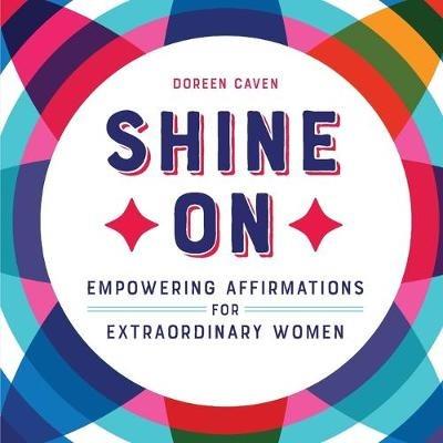 Shine on: Empowering Affirmations for Extraordinary Women - Doreen Caven - cover