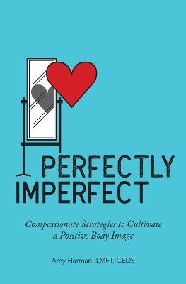 Perfectly Imperfect - Amy Harman LMFT, CEDS - cover