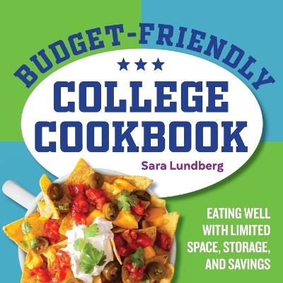 Budget-Friendly College Cookbook: Eating Well with Limited Space, Storage, and Savings - Sara Lundberg - cover