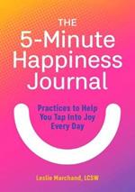 The 5-Minute Happiness Journal: Practices to Help You Tap Into Joy Every Day