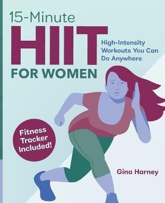 15-Minute Hiit for Women: High Intensity Workouts You Can Do Anywhere - Gina Harney - cover