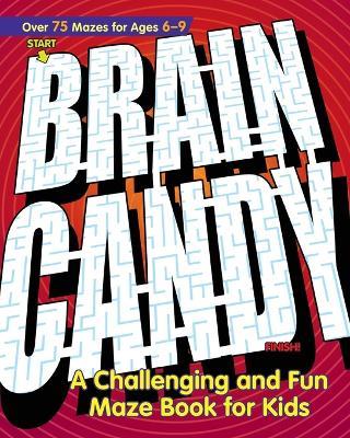 Brain Candy: A Challenging and Fun Maze Book for Kids - Rockridge Press - cover