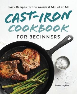 Cast-Iron Cookbook for Beginners - Elena Rosemond-Hoerr - cover