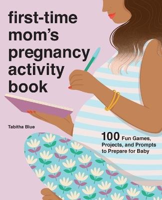 First-Time Mom's Pregnancy Activity Book - Tabitha Blue - cover