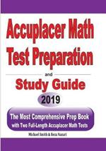 Accuplacer Math Test Preparation and study guide: The Most Comprehensive Prep Book with Two Full-Length Accuplacer Math Tests