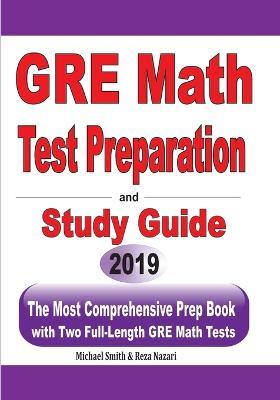 GRE Math Test Preparation and study guide: The Most Comprehensive Prep Book with Two Full-Length GRE Math Tests - Michael Smith,Reza Nazari - cover