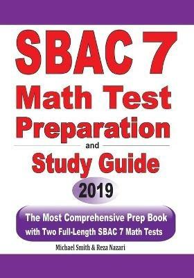 SBAC 7 Math Test Preparation and Study Guide: The Most Comprehensive Prep Book with Two Full-Length SBAC Math Tests - Michael Smith,Reza Nazari - cover