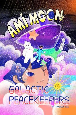 Ami Moon and the Galactic Peacekeepers: Book One - Frances Lee - cover