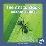 On It, Phonics! Vowel Sounds: The Ant is Black: The Short A Sound